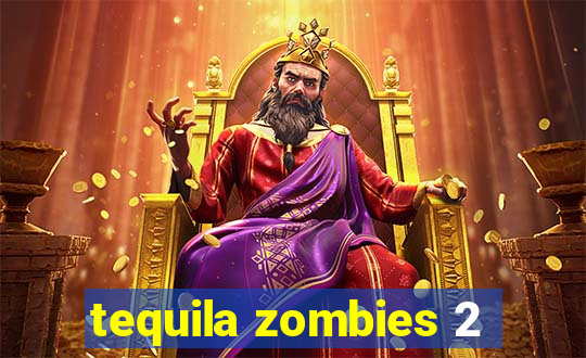 tequila zombies 2